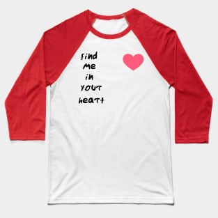 find me in your heart Baseball T-Shirt